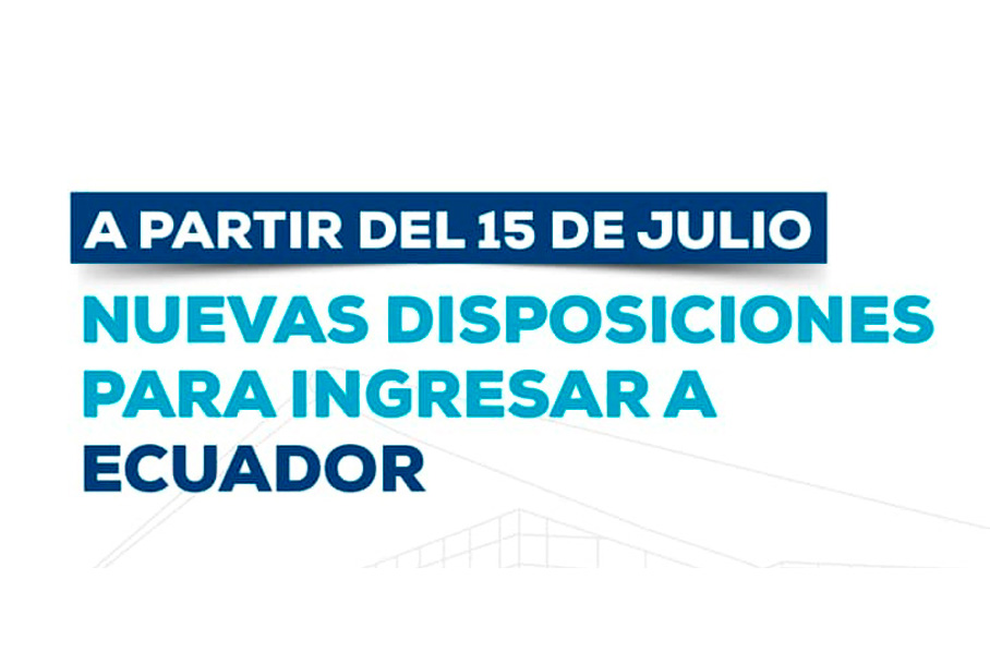 A Partir Del 15 De Julio Nuevas Disposiciones Para Ingresar A Ecuador